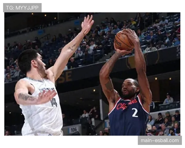 快船灰熊三番战战术分析 莱昂纳德需突破对手针对性防守